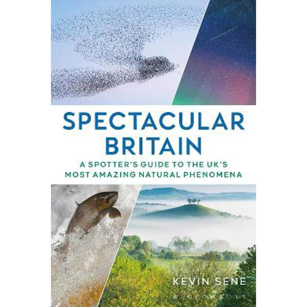 Spectacular Britain: A spotter's guide to the UK's most amazing natural phenomena (Paperback) - Kevin Sene